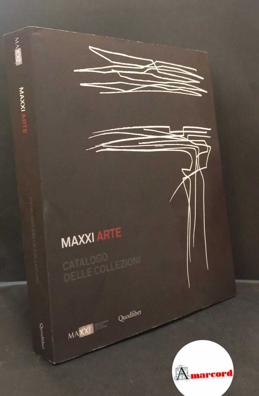MAXXI Arte. , and Pietromarchi, Bartolomeo. , MAXXI. Catalogo delle …