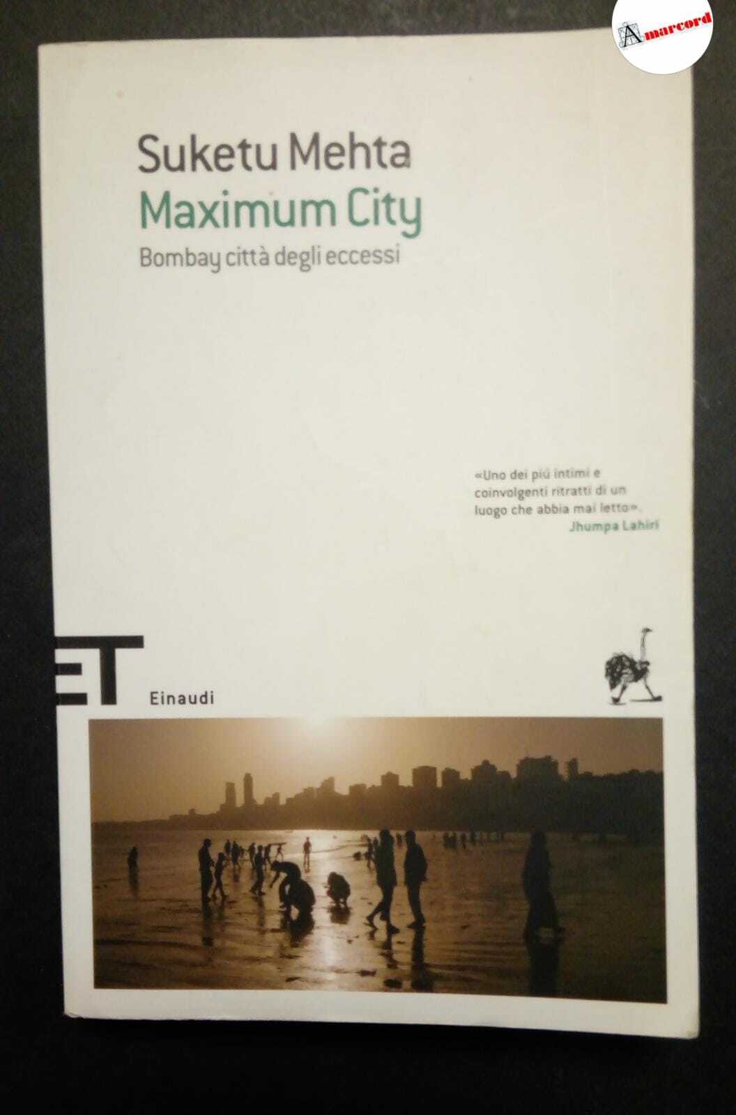 Mehta Suketu, Maximum City, Einaudi, 2008.