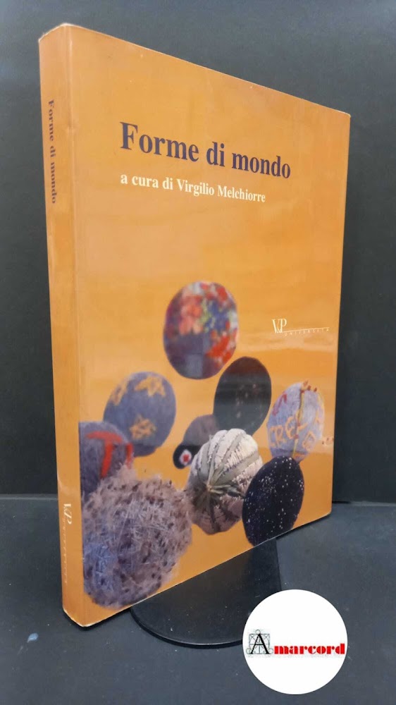 Melchiorre, Virgilio. Forme di mondo Milano V&amp;P, 2004