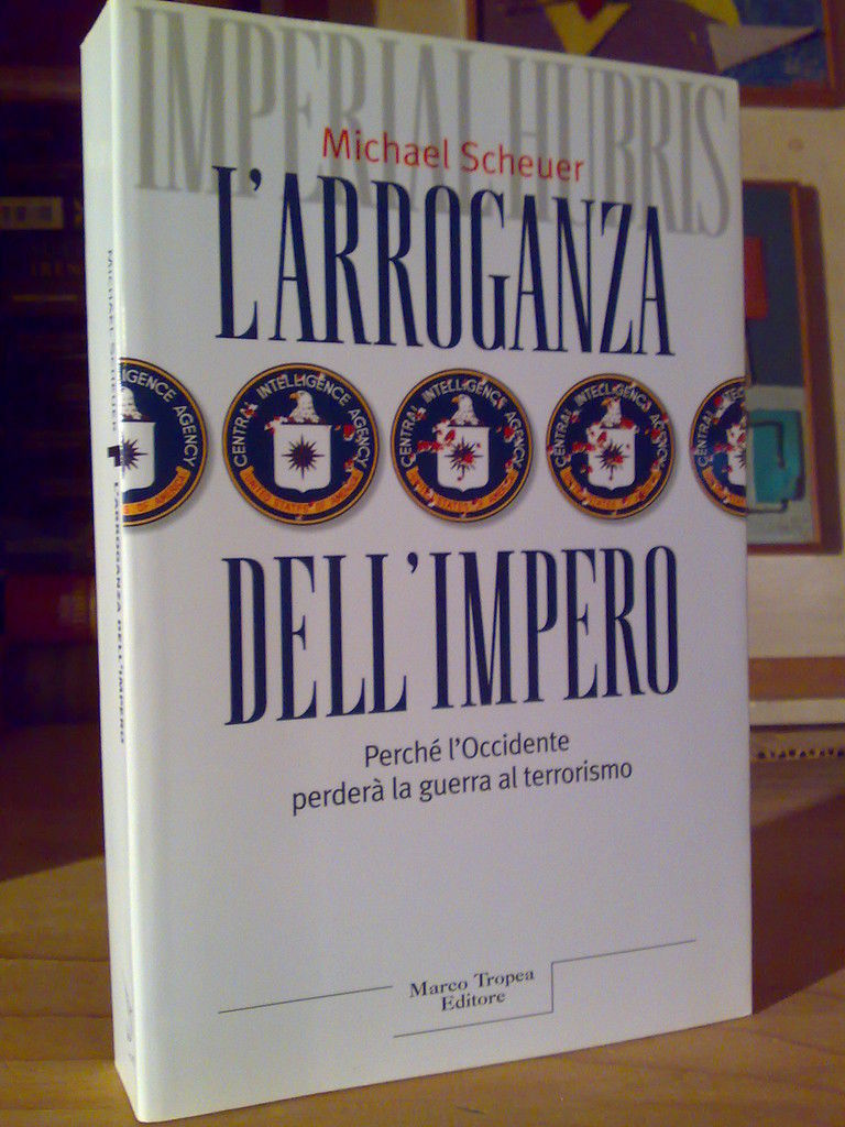 Michael Scheuer - L' ARROGANZA DELL' IMPERO - 2005