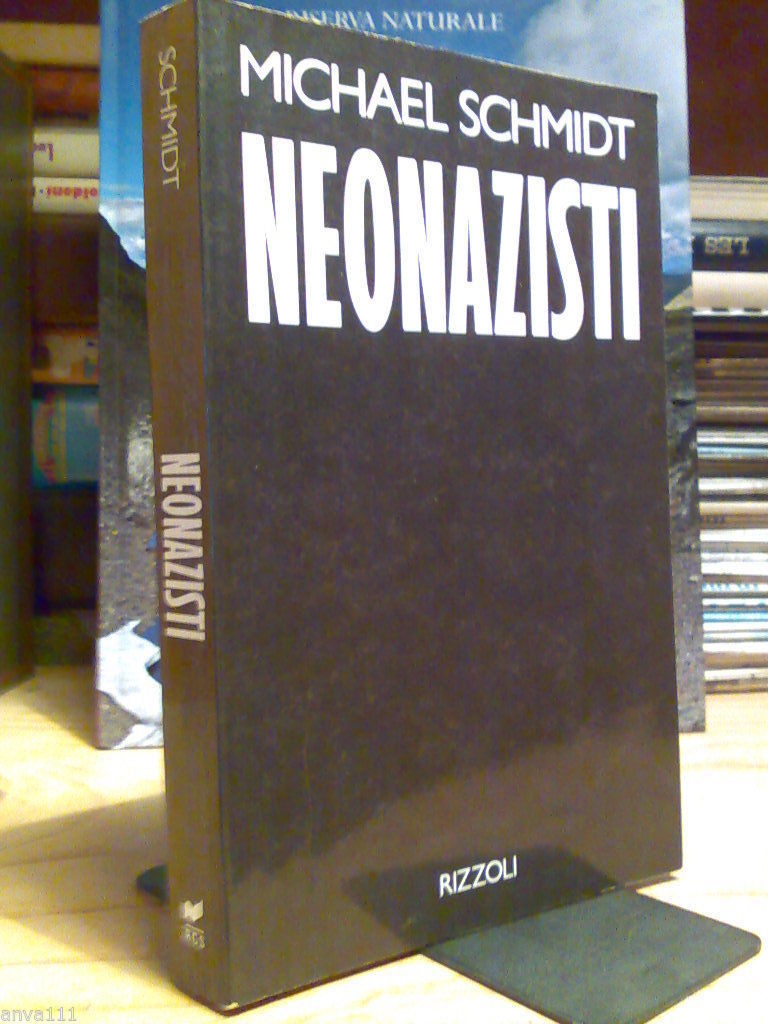 Michael Schmidt - NEONAZISTI - 1993 - 1^ ed./ Rizzoli