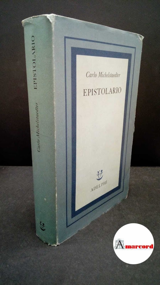 Michelstaedter, Carlo. , and Campailla, Sergio. Epistolario Milano Adelphi, 1983