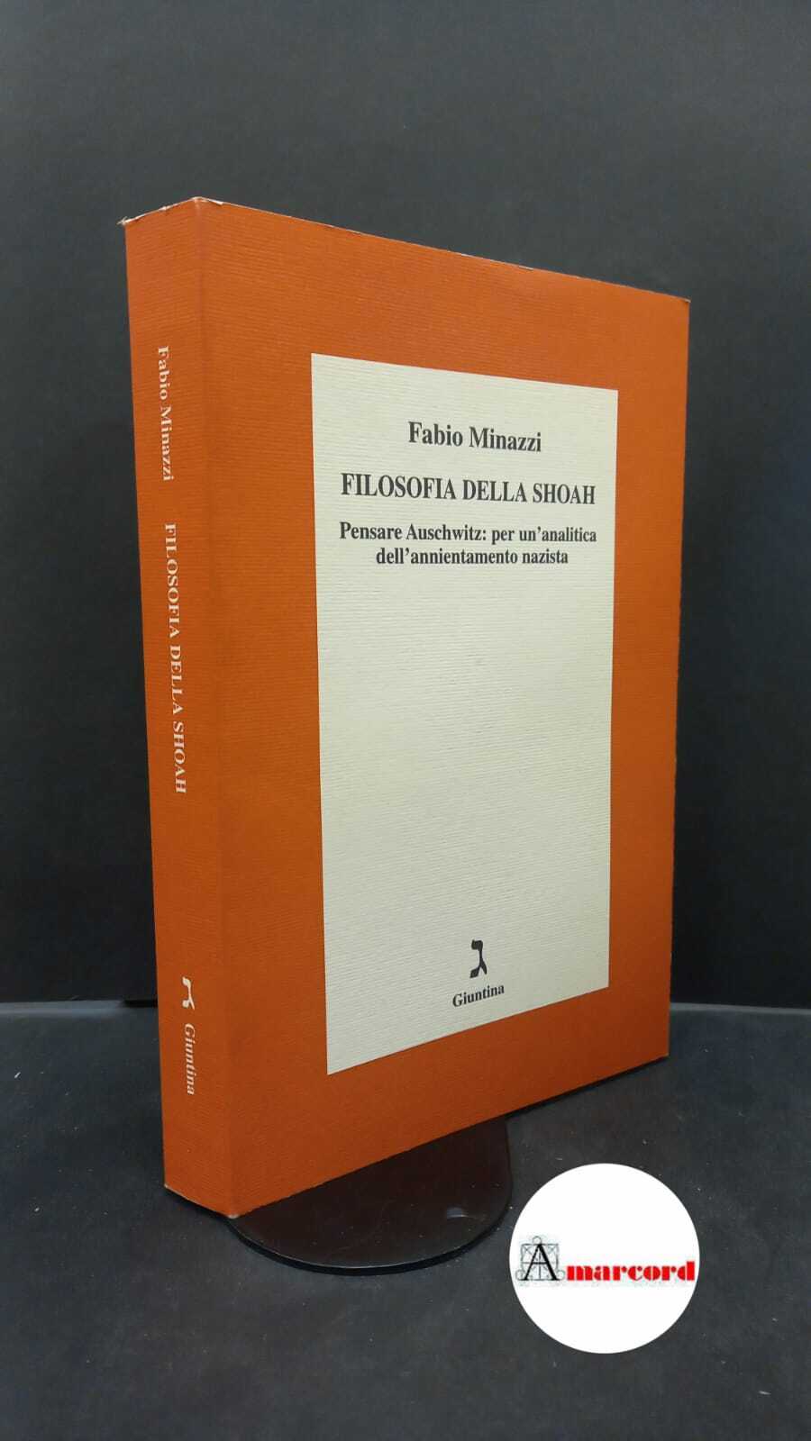 Minazzi, Fabio. Filosofia della Shoah : pensare Auschwitz: per un'analitica …