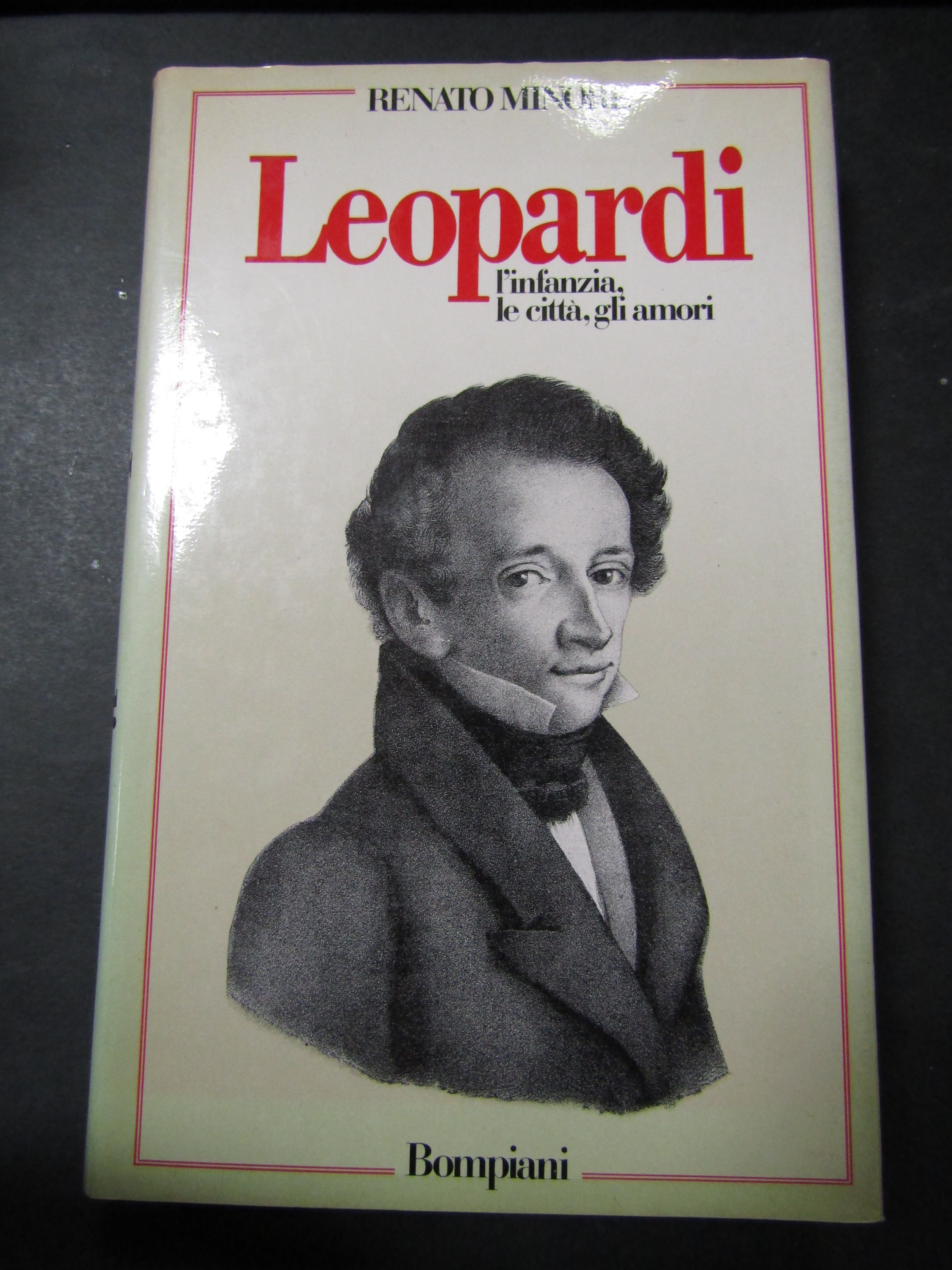 Minore Renato. Leopardi. L'infanzia, le città, gli amori. Bompiani. 1987