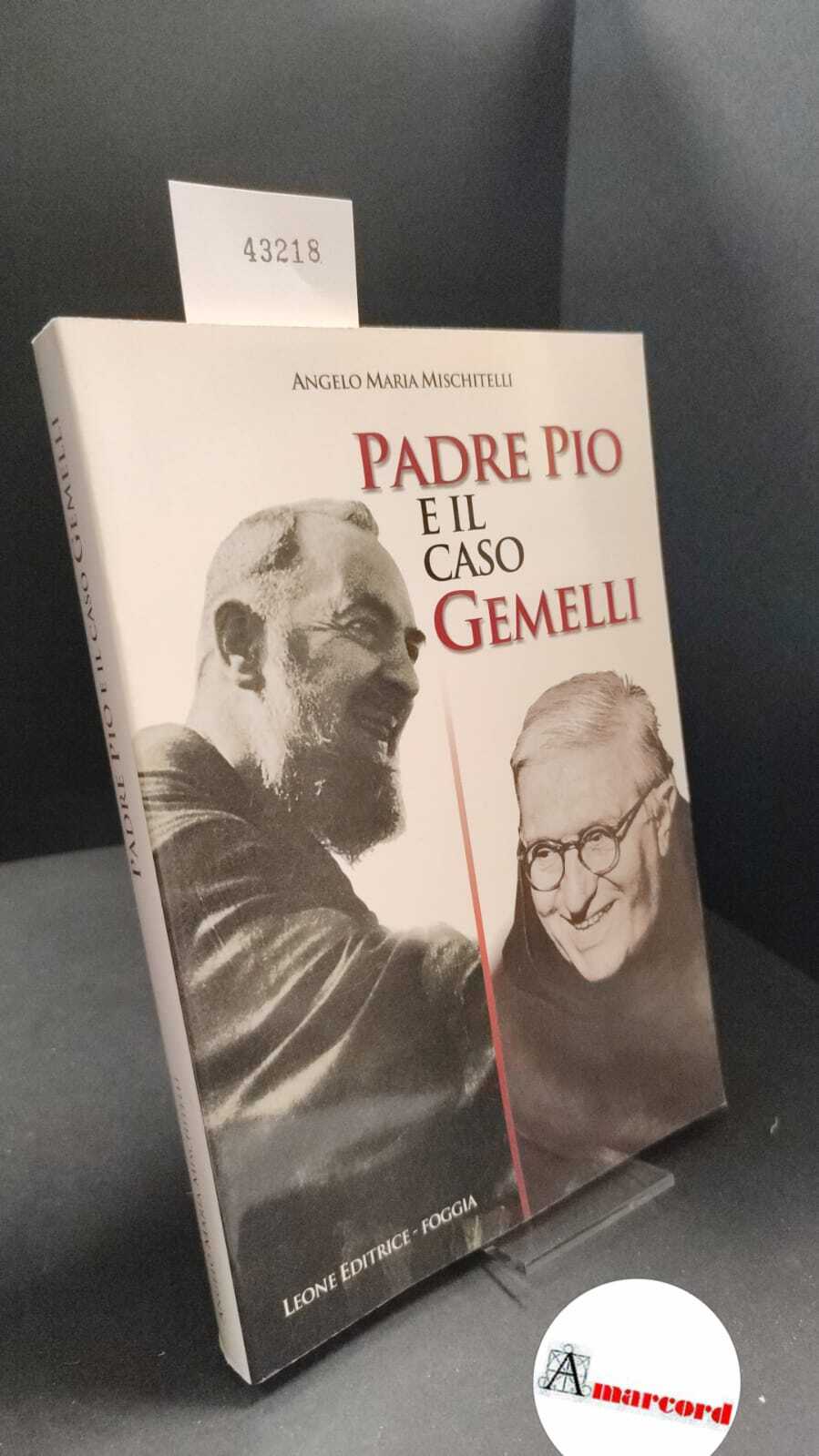 Mischitelli, Angelo Maria. Padre Pio e il caso Gemelli Foggia …