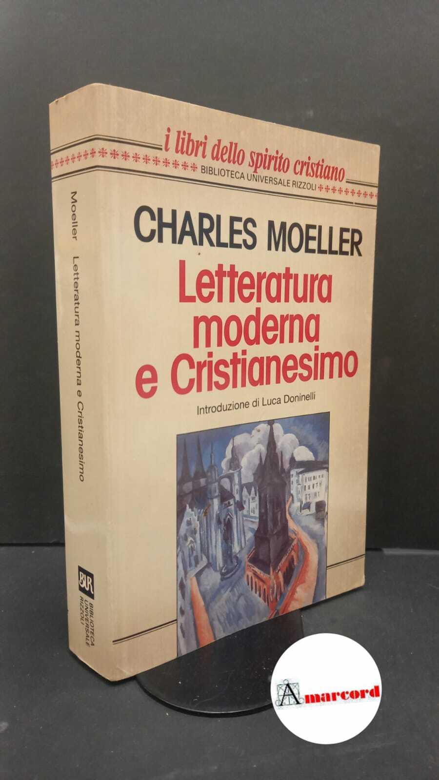 Moeller, Charles.Letteratura moderna e Cristianesimo [Milano] Biblioteca Universale Rizzoli, 1995