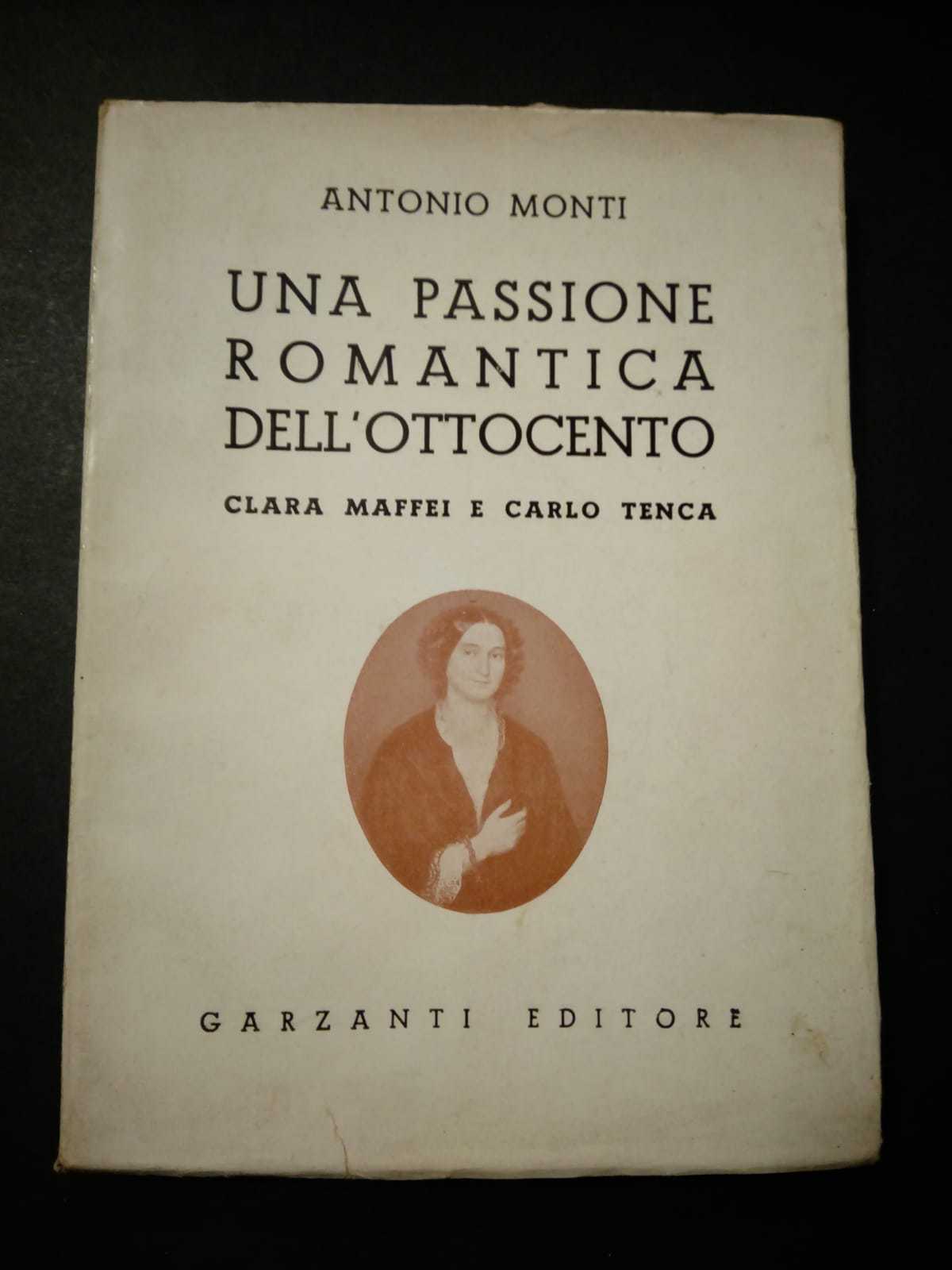 Monti Antonio. Una passione romantica dell'ottocento. Clara Maffei e Carlo …