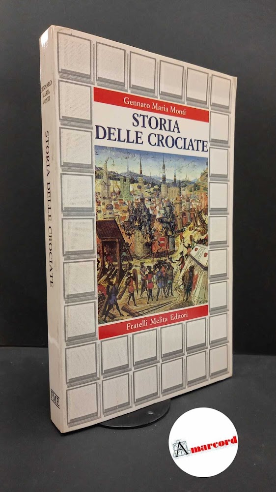 Monti, Gennaro Maria. Storia delle Crociate Genova Melita, 1988