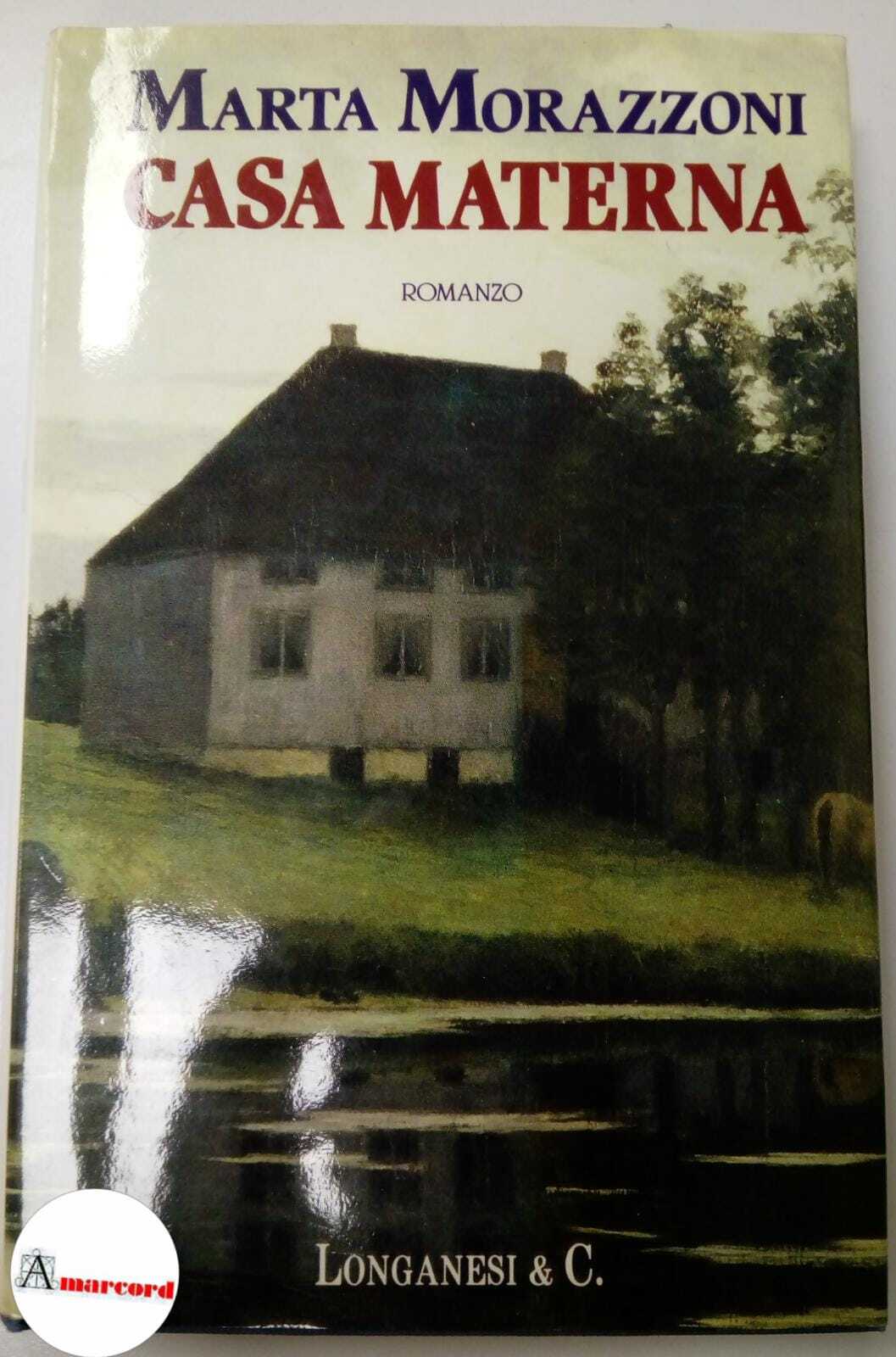 Morazzoni Marta, Casa materna, Longanesi, 1992 - I.