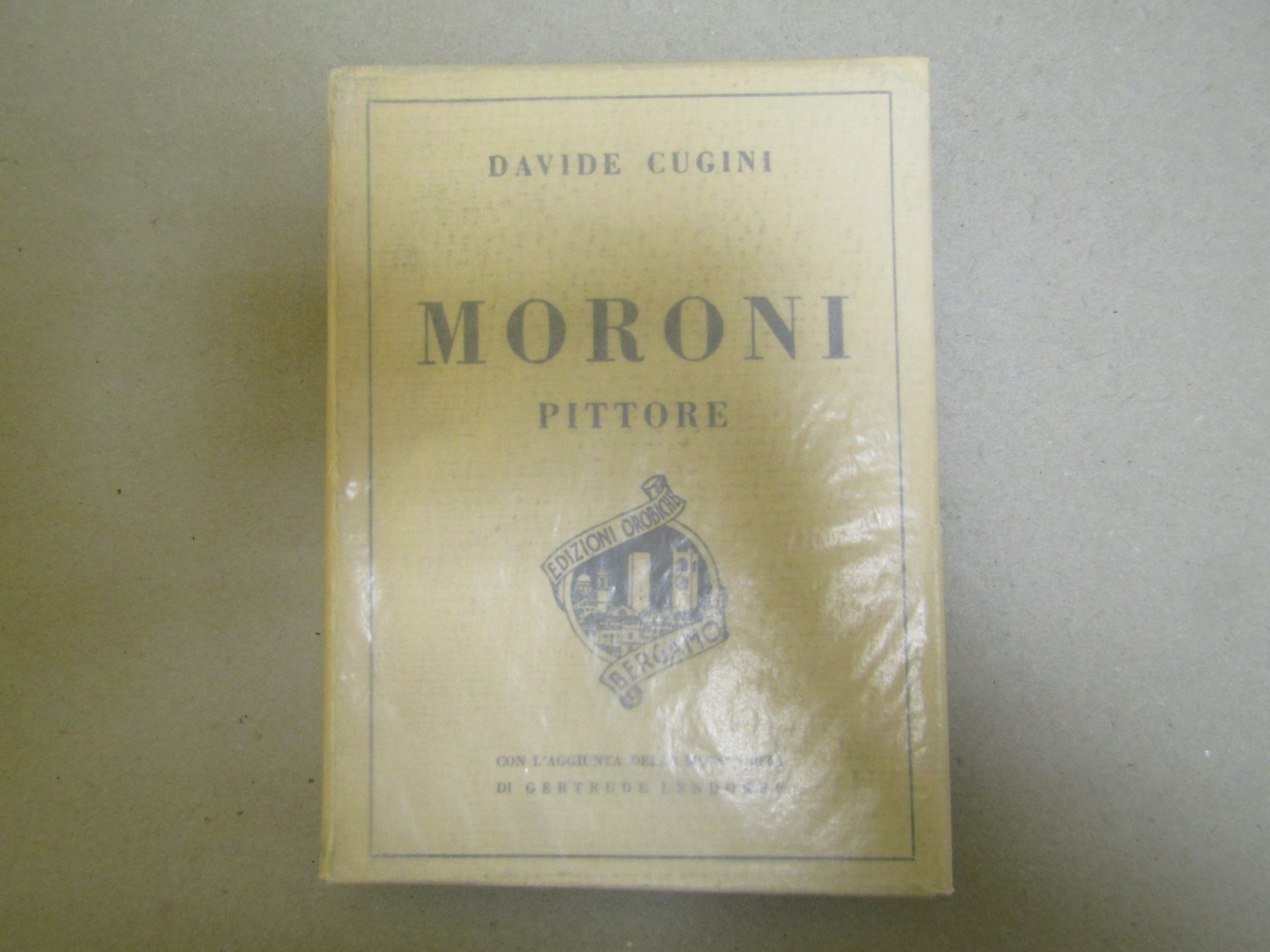 MORONI PITTORE Con l'aggiunta della monografia di Gertrude Lendorff