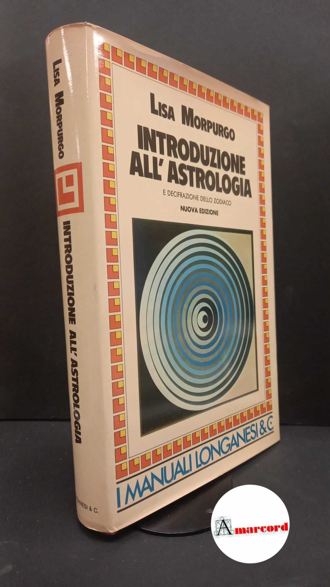 Morpurgo, Lisa. Introduzione all'astrologia e decifrazione dello zodiaco Milano Longanesi, …