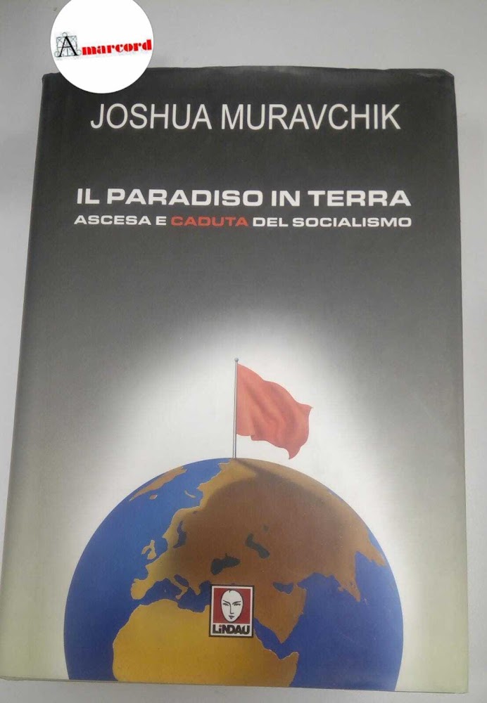 Muravchik Joshua, Il Paradiso in Terra. Ascesa e caduta del …