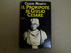 MUSATTI CESARE. IL PRONIPOTE DI GIULIO CESARE . MONDADORI. 1979-I