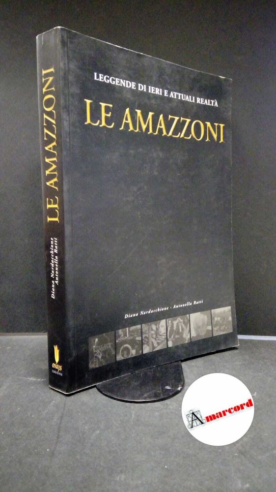 Nardacchione, Diana. , and Ratti, Antonella. Le amazzoni : la …