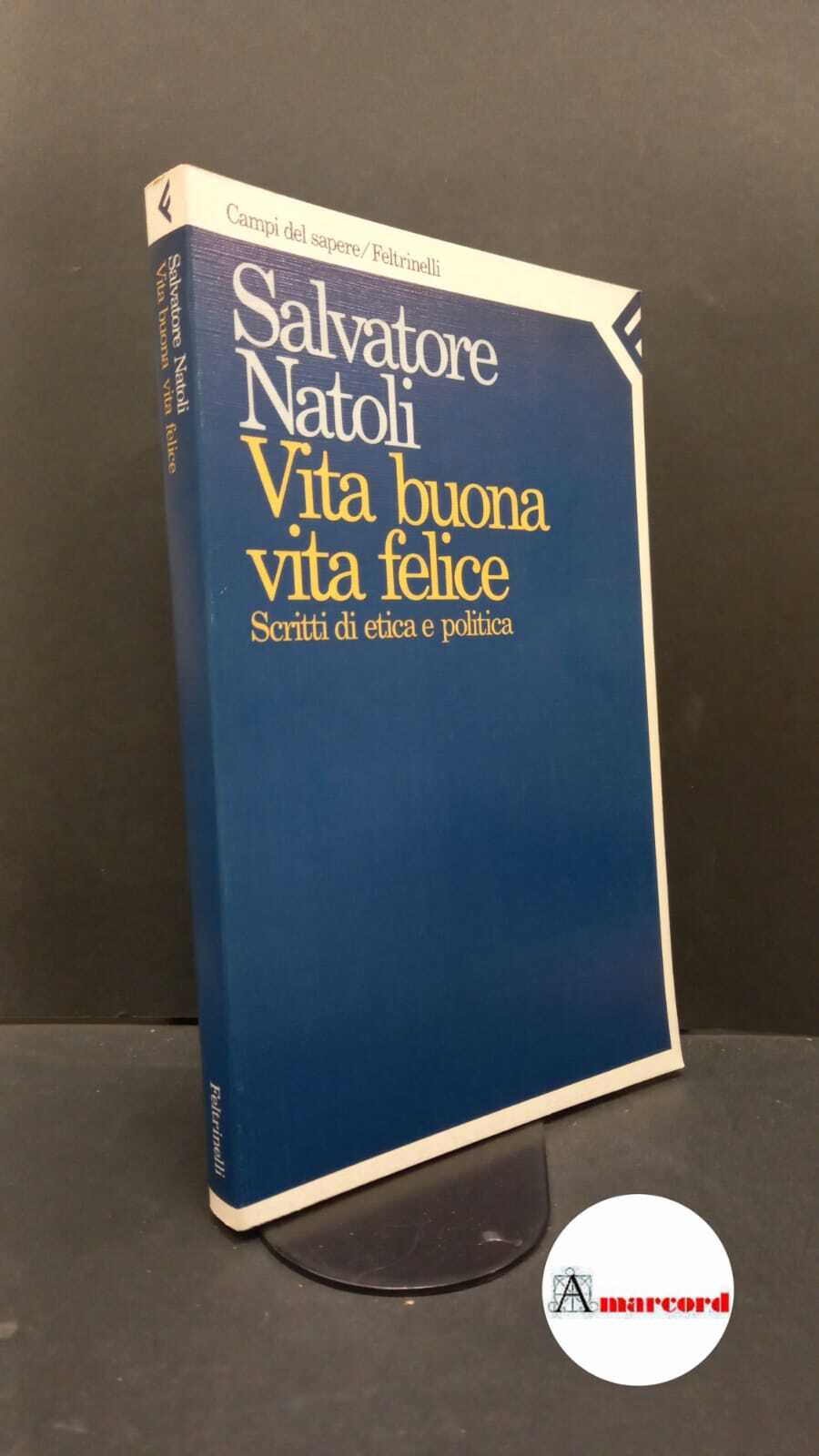 Natoli, Salvatore. Vita buona vita felice : scritti di etica …