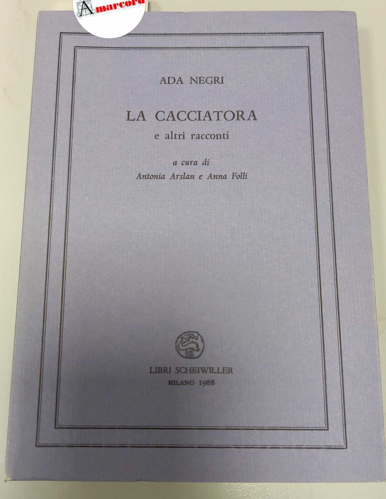 Negri Ada, La cacciatora e altri racconti, Scheiwiller, 1988 - …