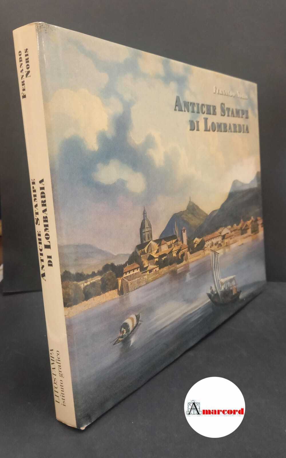 Noris, Fernando. Antiche stampe di Lombardia Castellanza Litostampa, 2006