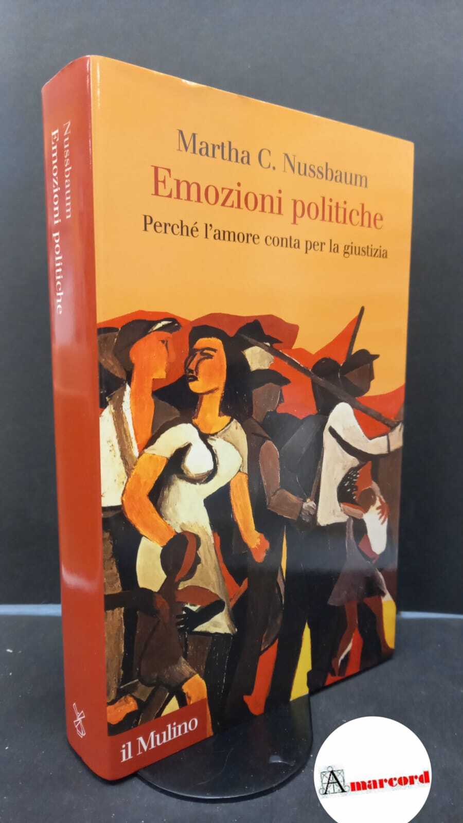 Nussbaum, Martha C.. Emozioni politiche : perché l'amore conta per …