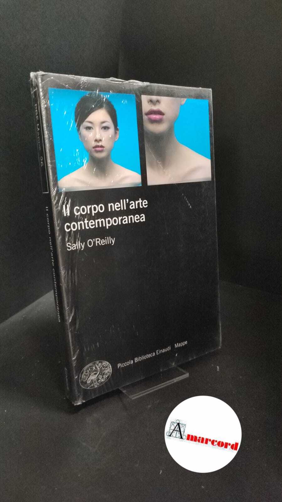 OʼReilly, Sally. �Il �corpo nell'arte contemporanea Torino Einaudi, 2011