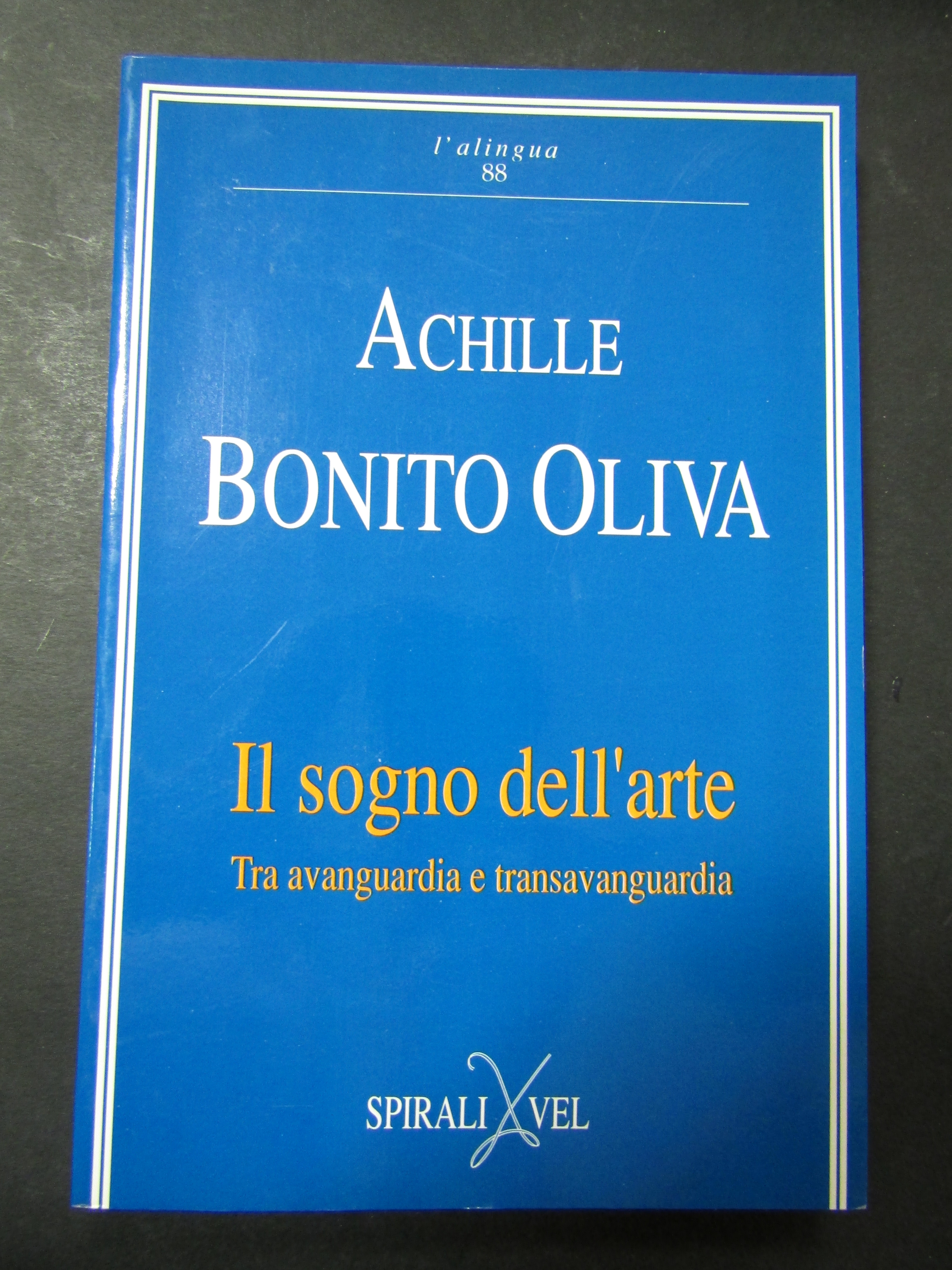 Oliva Bonito Achille. Il sogno dell'arte. Spirali/Vel. 1990