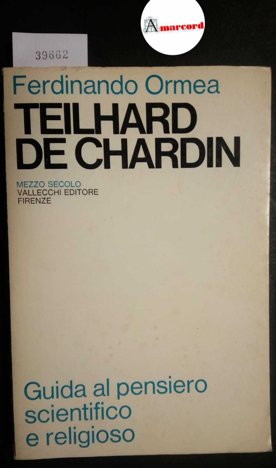 Ormea Ferdinando, Teilhard de Chardin. Guida al pensiero scientifico e …