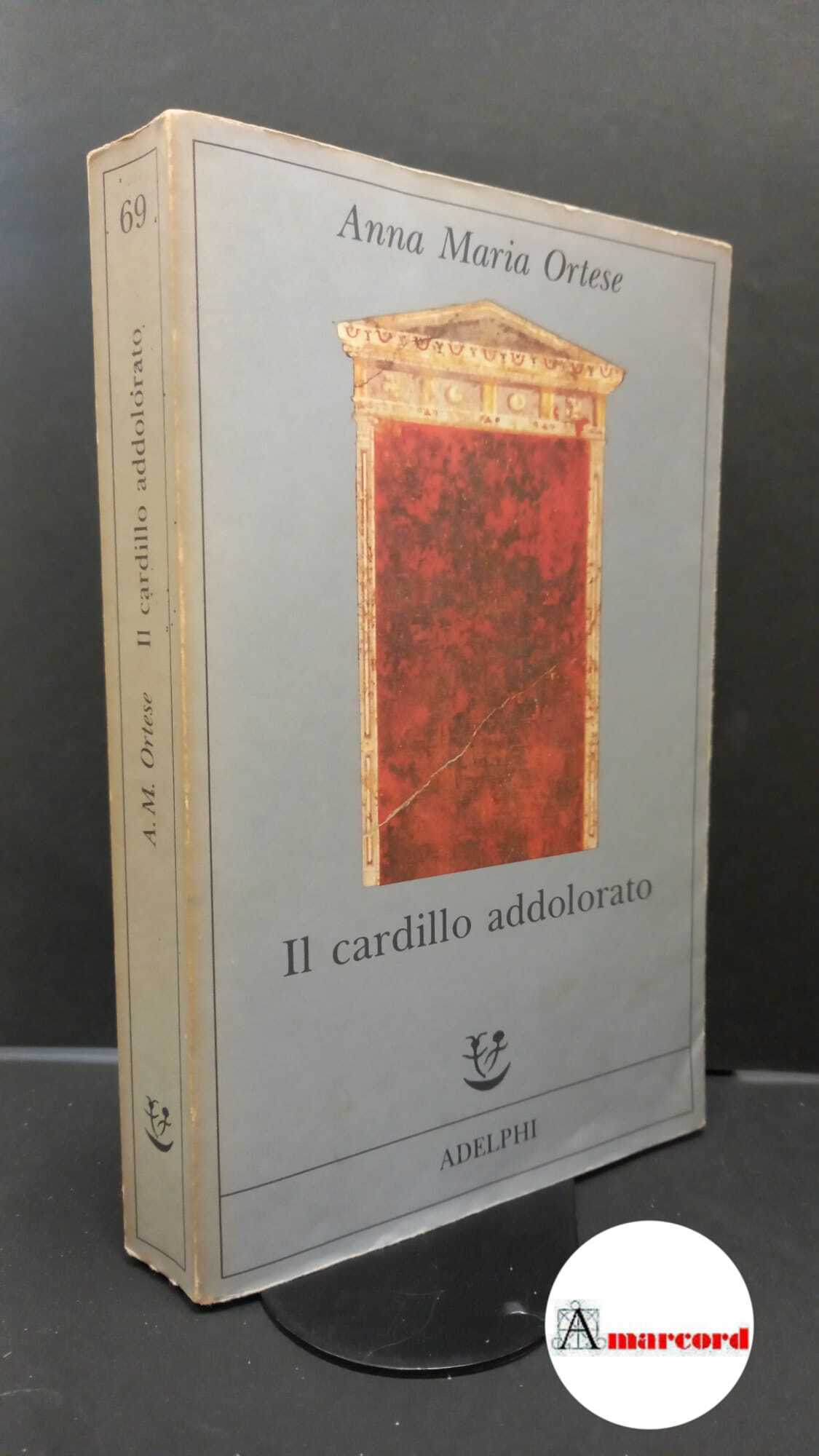 Ortese Anna Maria. Il cardillo addolorato. Adelphi 1993.