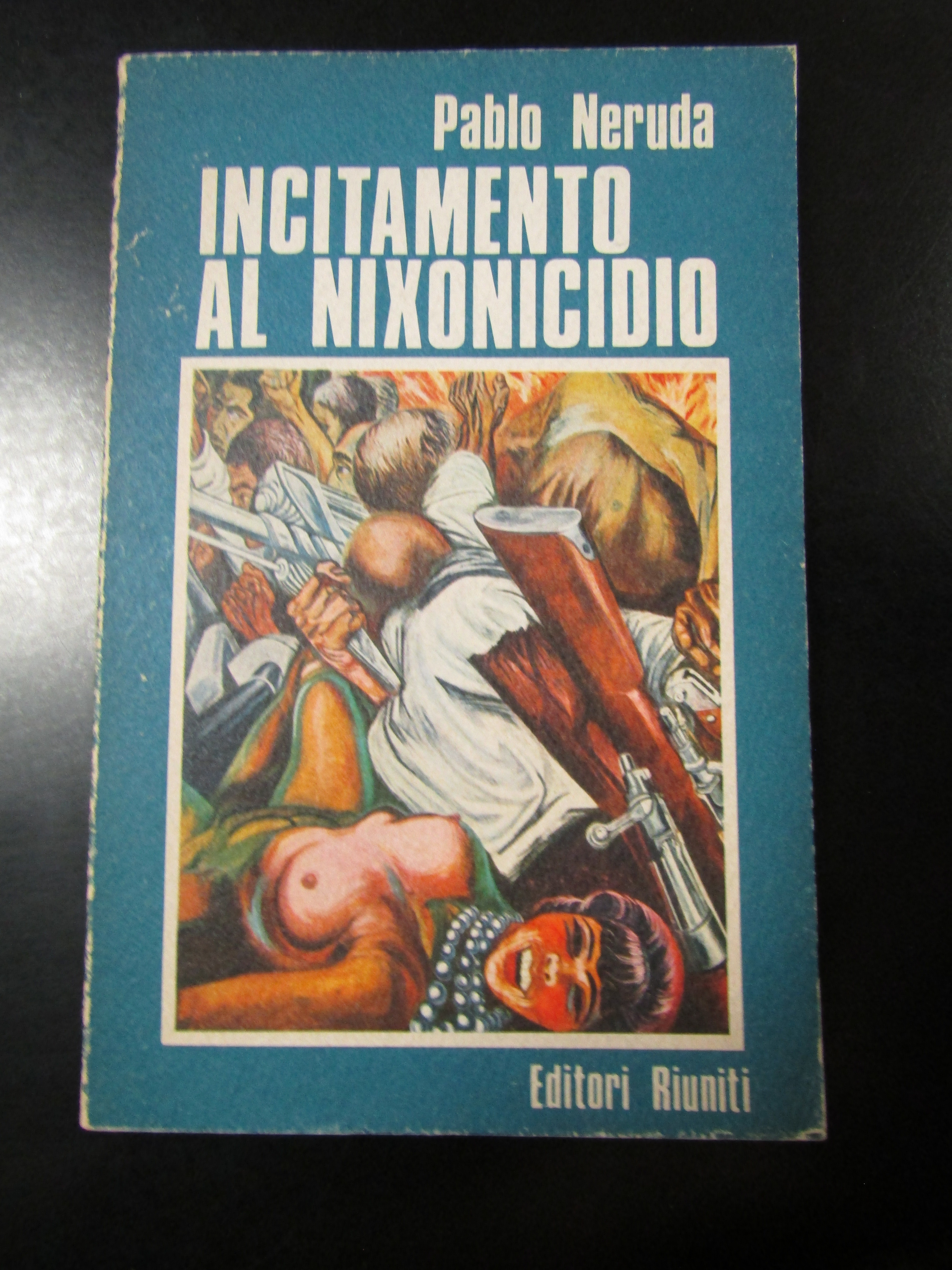 Pablo Neruda. Incitamento al nixonicidio e elogio della rivoluzione cilena. …