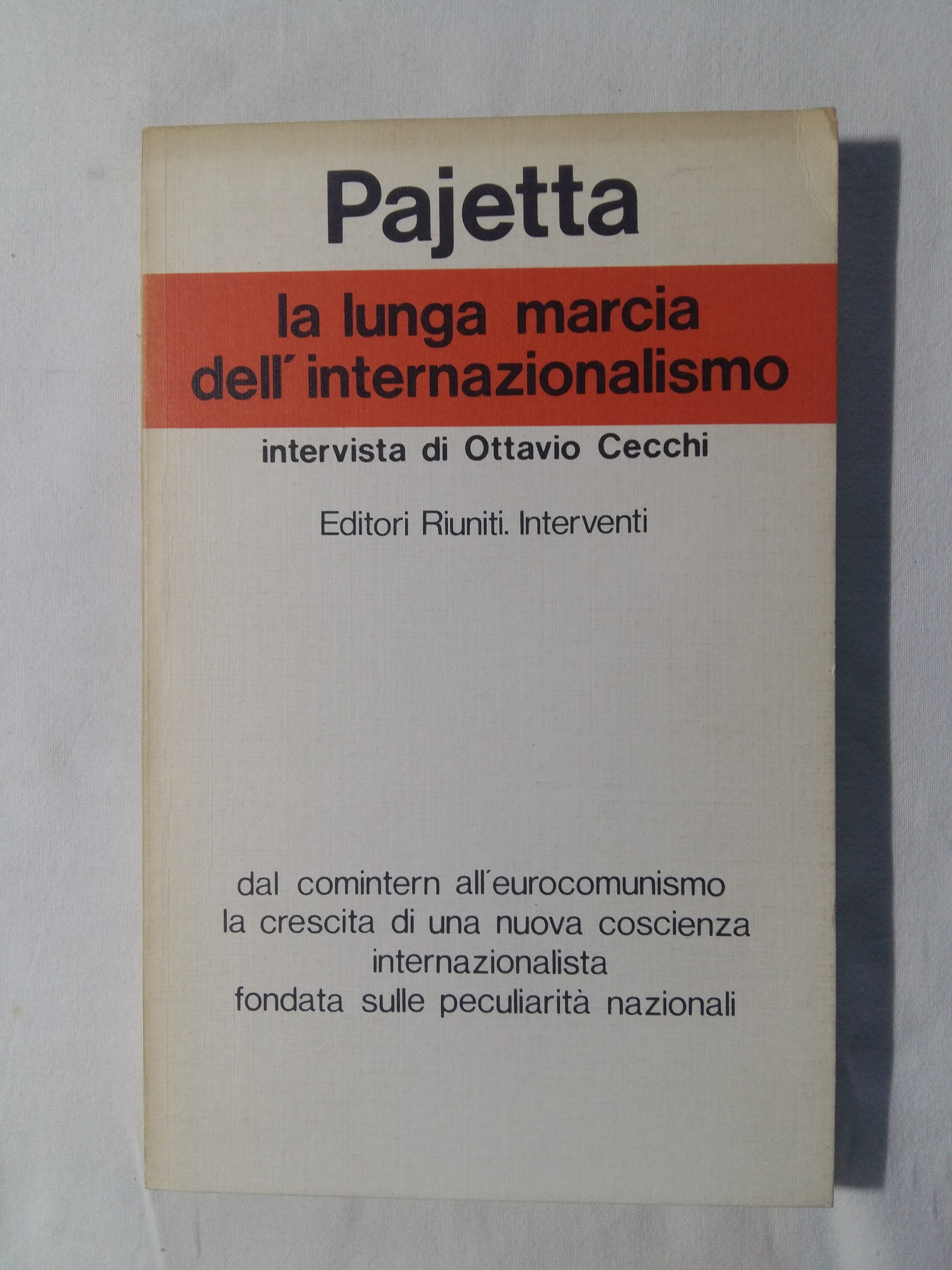Pajetta Gian Carlo. La lunga marcia dell'internazionalismo. Editori Riuniti. 1978 …