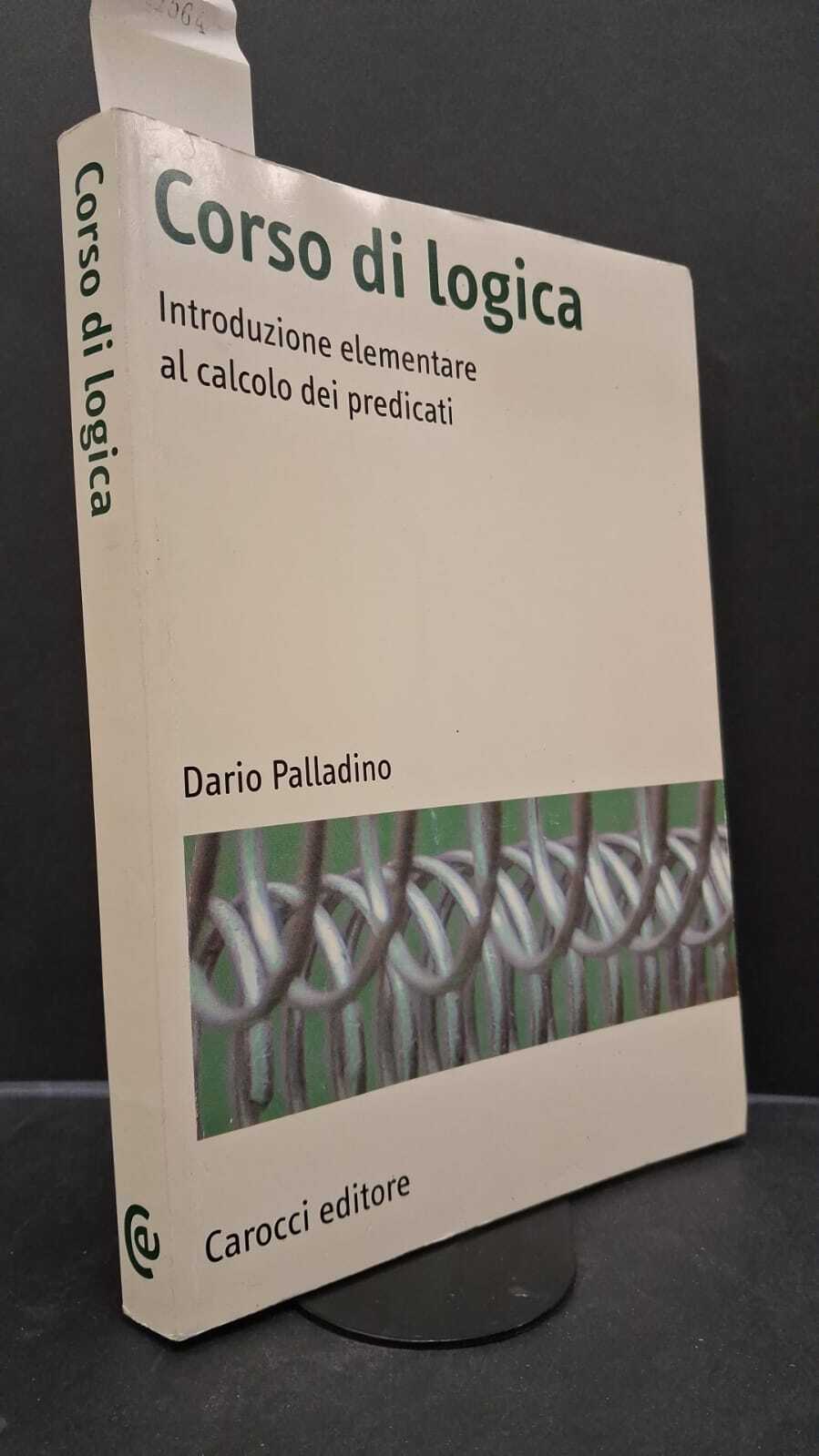 Palladino, Dario. Corso di logica : introduzione elementare al calcolo …