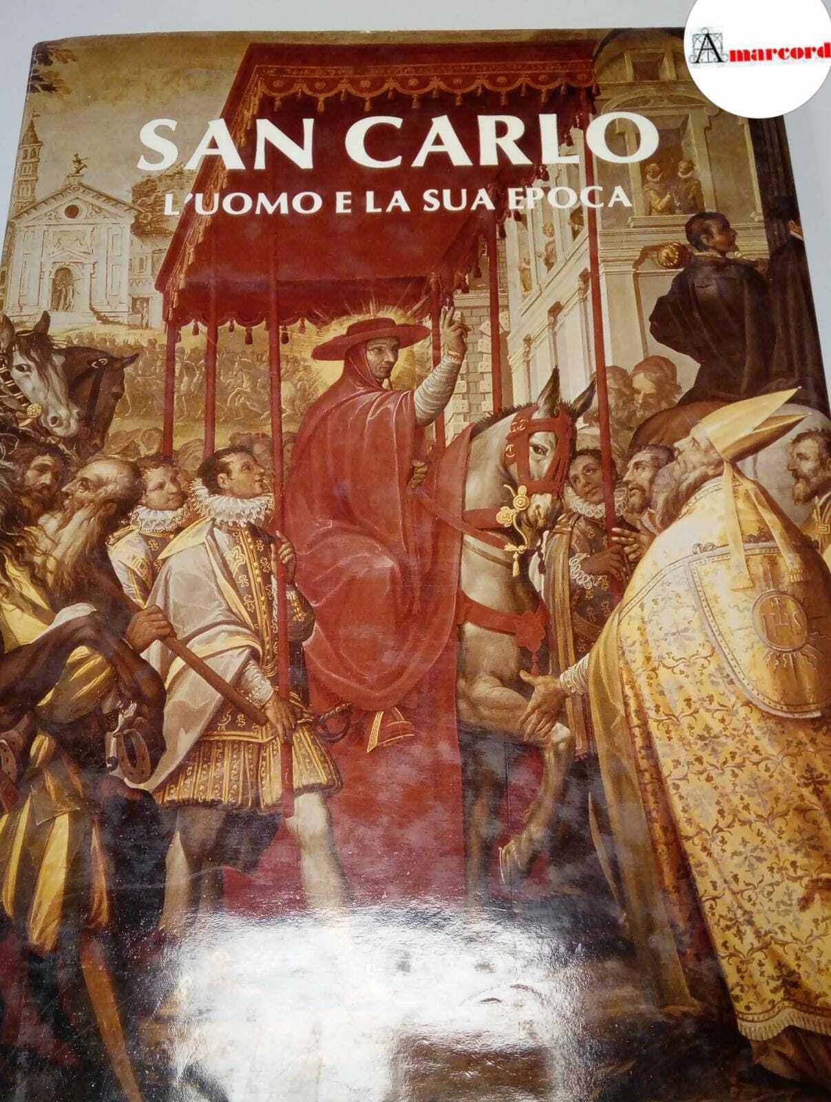 Palmieri Ede Ginex, San Carlo. L'uomo e la sua epoca., …