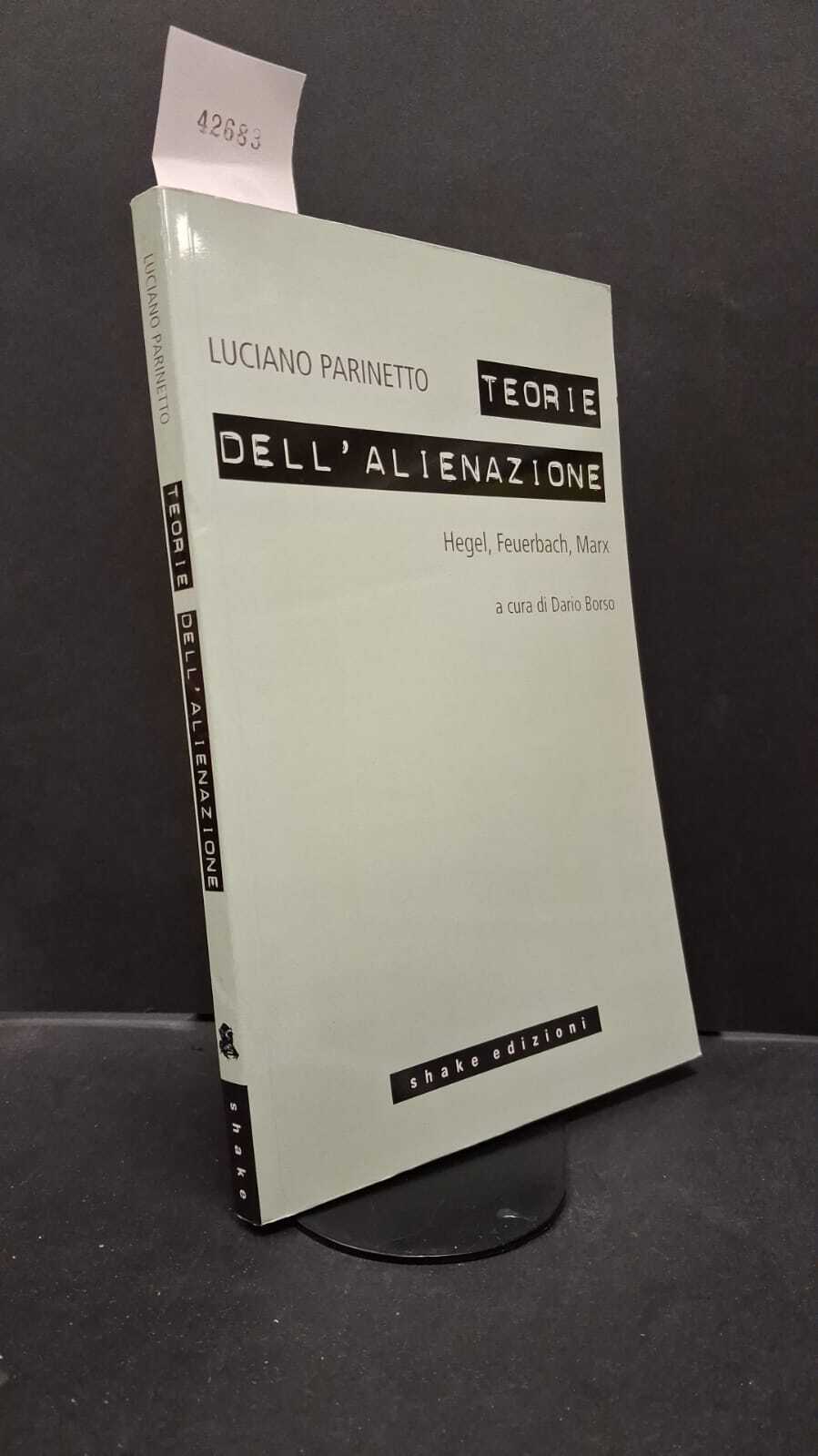 Parinetto, Luciano. , and Borso, Dario. Teorie dell'alienazione : Hegel, …
