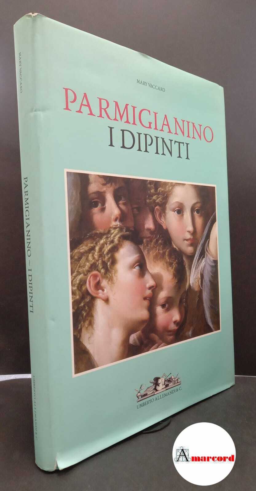 Parmigianino. , Vaccaro, Mary. Parmigianino : i dipinti. Torino [etc.] …