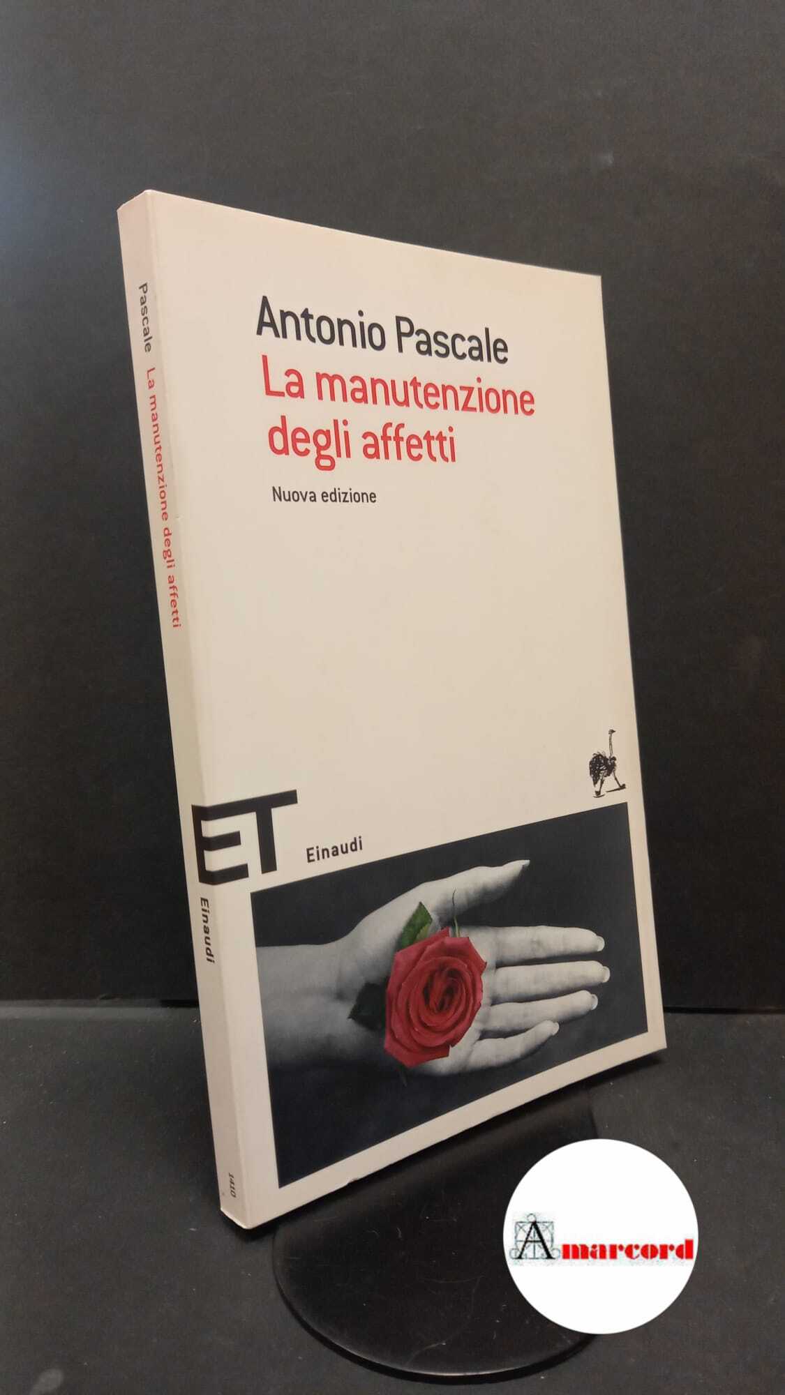 Pascale, Antonio. La manutenzione degli affetti Torino Einaudi, 2006
