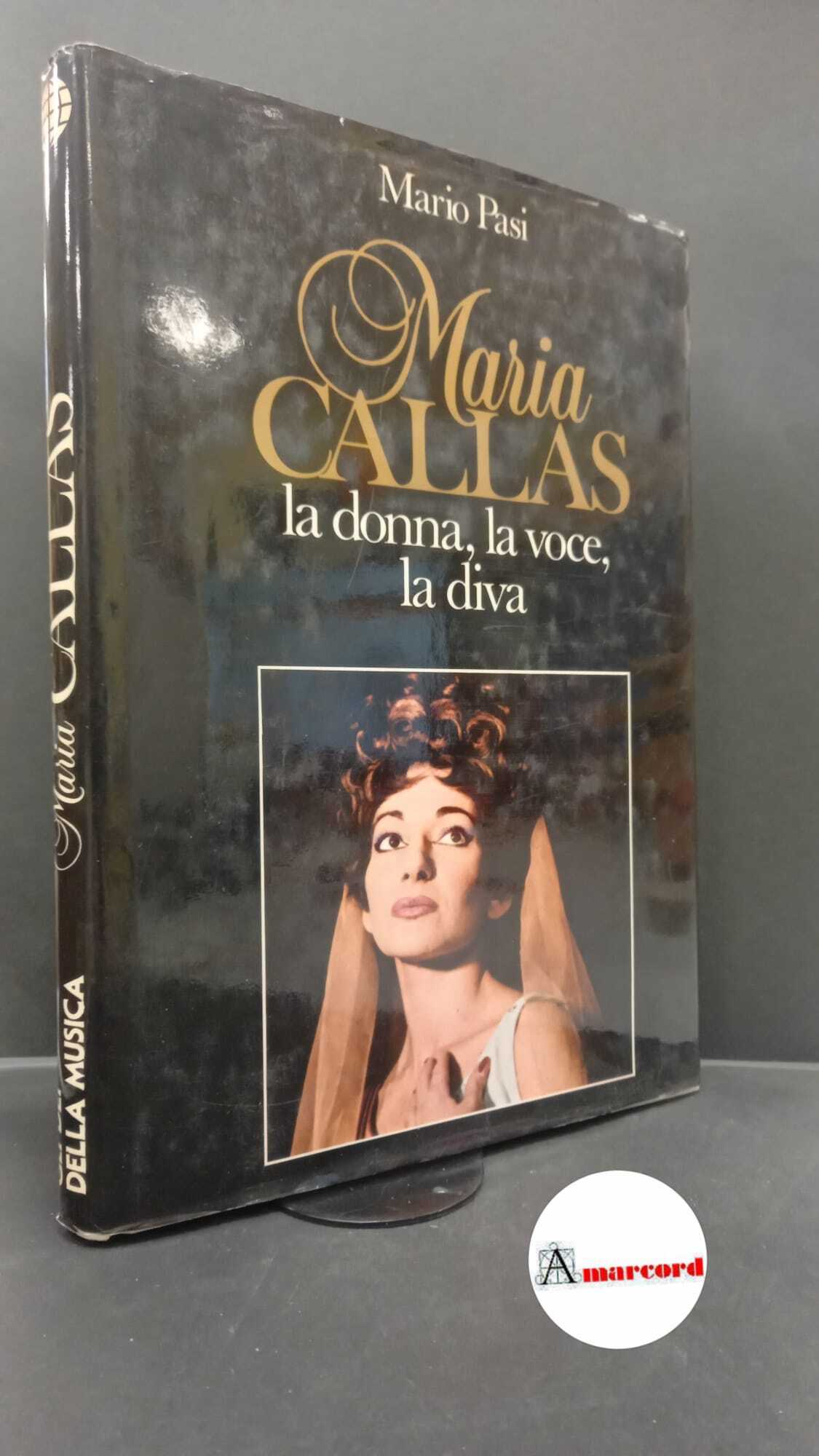 Pasi, Mario. Maria Callas : la donna, la voce, la …