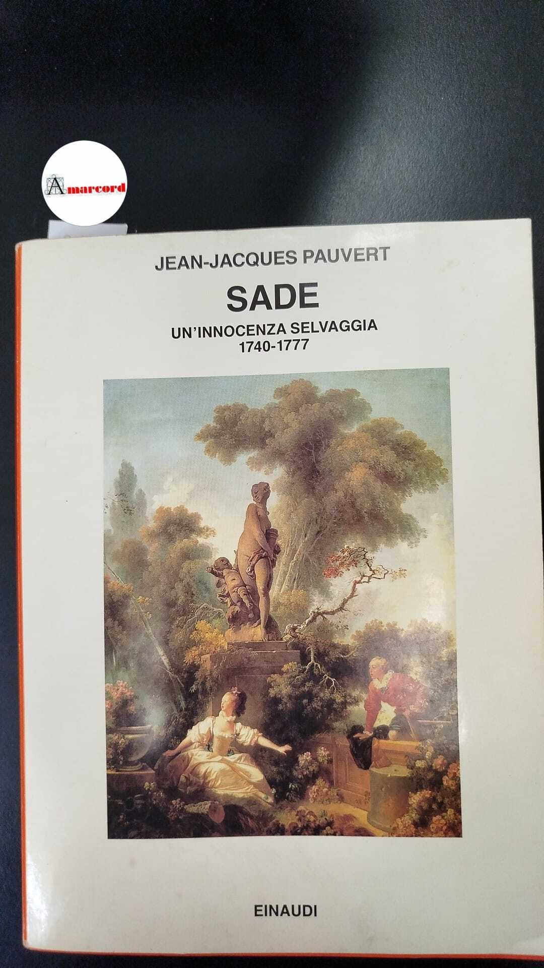 Pauvert Jean-Jacques, Sade. Un'innocenza selvaggia 1740-1777., Einaudi, 1988 - I.