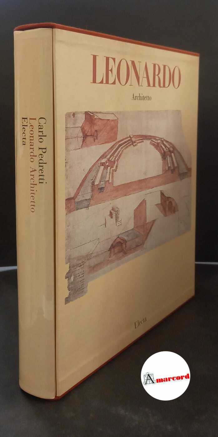 Pedretti Carlo , Leonardo architetto, Electa, 1981.