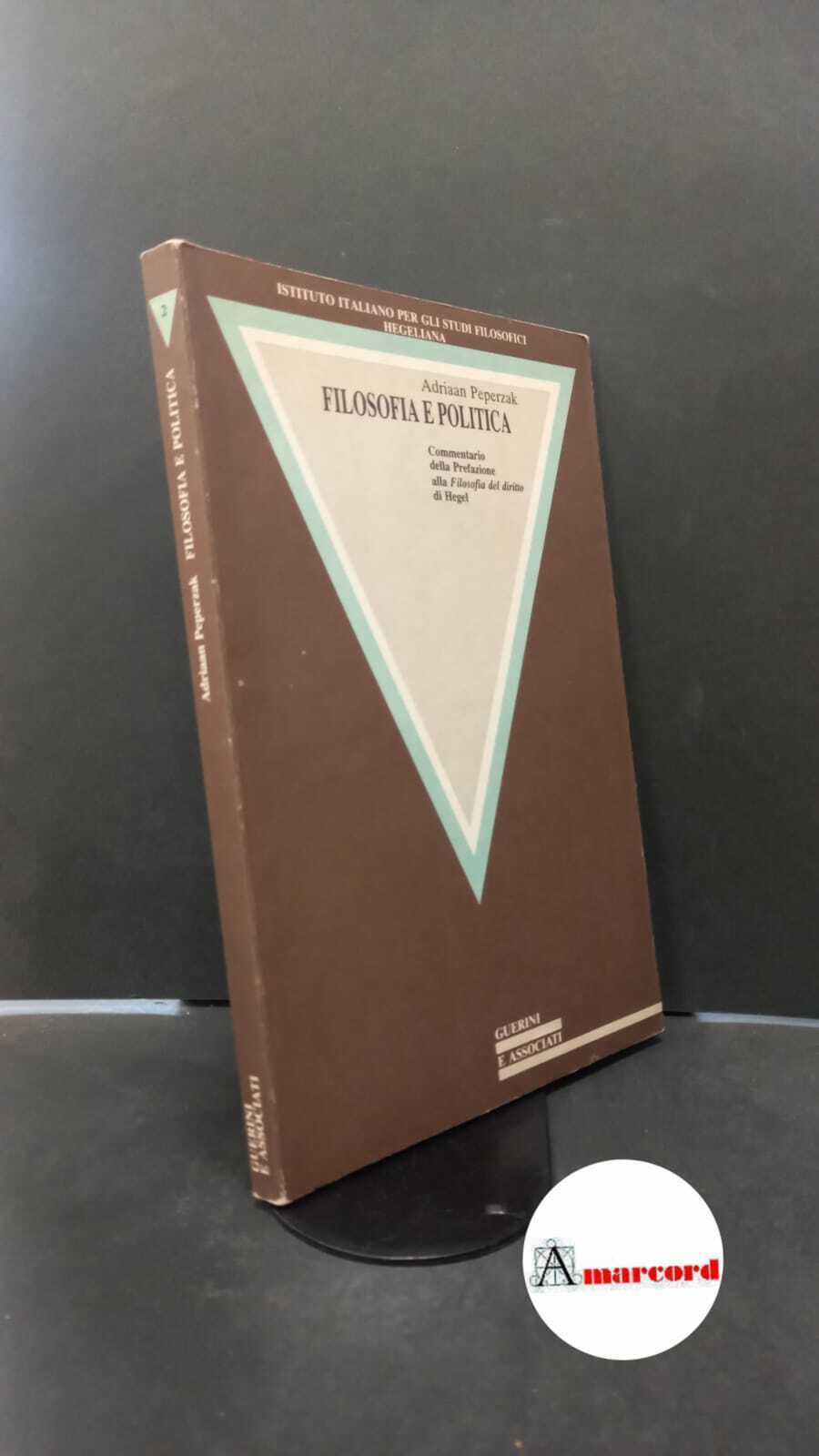 Peperzak, Adriaan Theodoor. Filosofia e politica : commentario della prefazione …