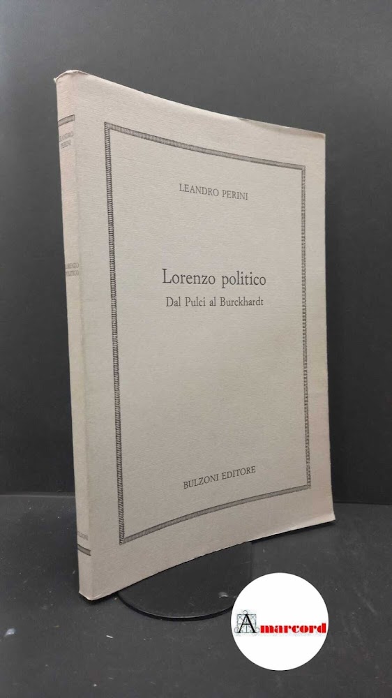 Perini, Leandro. Lorenzo politico : dal Pulci al Burckhardt. Roma …