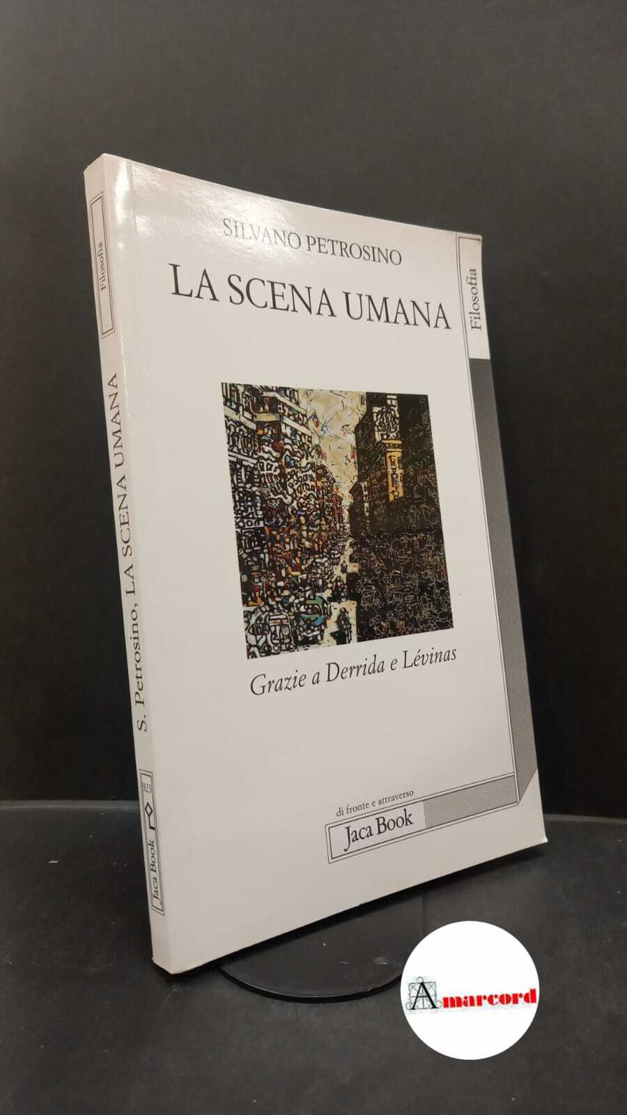 Petrosino, Silvano. La scena umana : grazie a Derrida e …