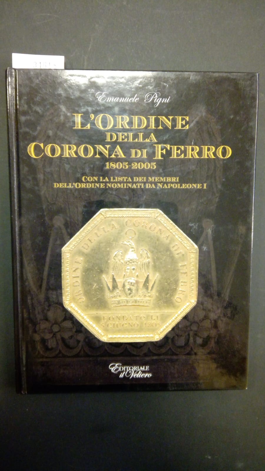 Pigni Emanuele, L'ordine della Corona di ferro 1805-2005, Editoriale il …