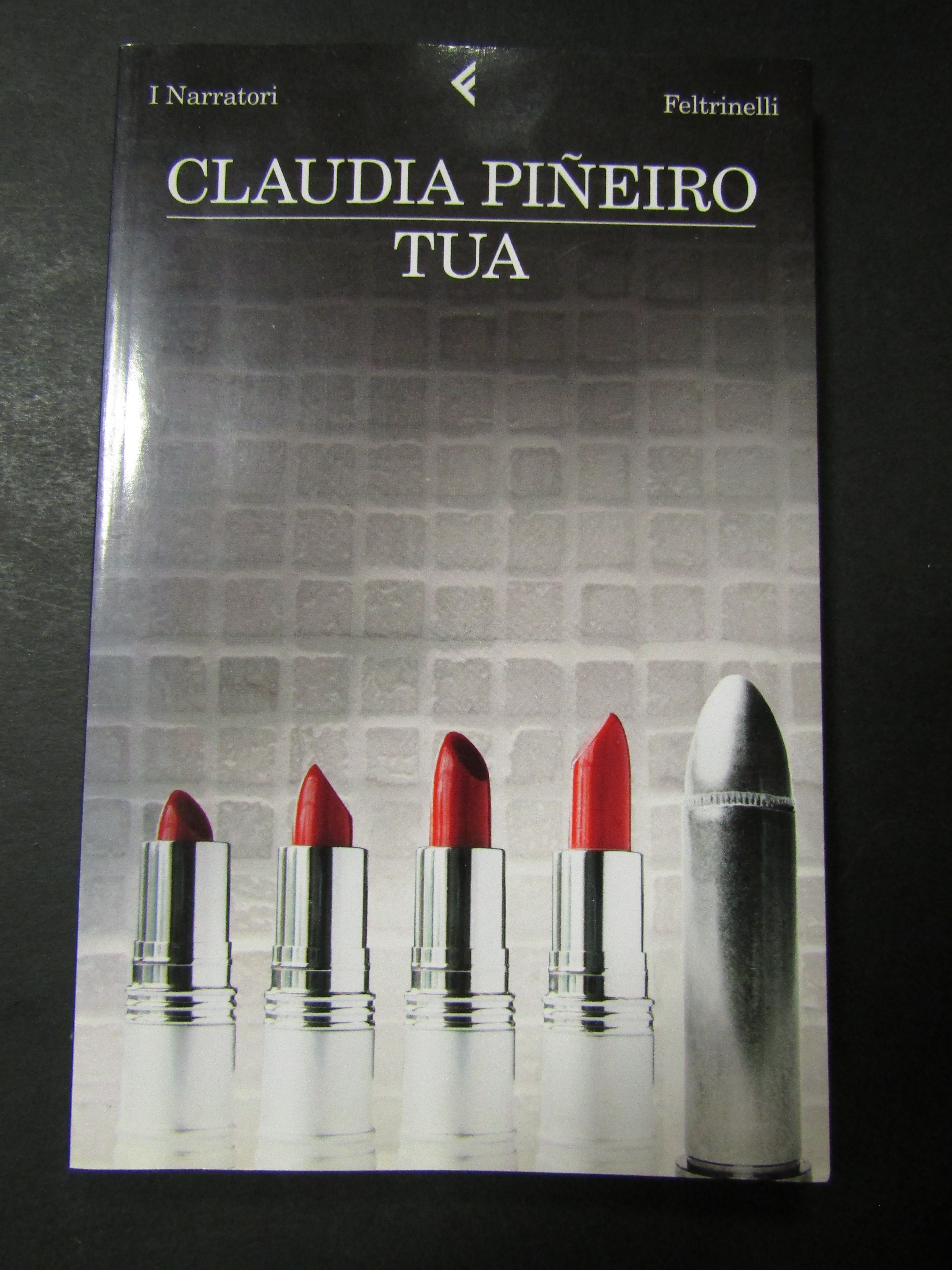 Pineiro Claudia. Tua. Feltrinelli. 2011-I