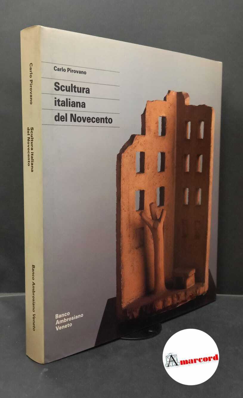 Pirovano, Carlo. , and Bossaglia, Rossana. Scultura italiana del Novecento …