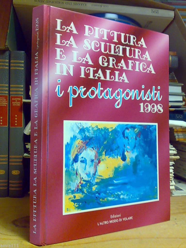 PITTURA, SCULTURA, GRAFICA IN ITALIA / PROTAGONISTI 1998