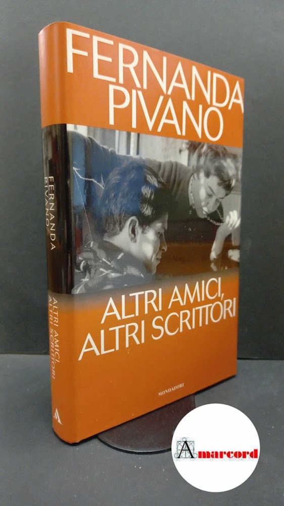 Pivano, Fernanda. Altri amici, altri scrittori Milano Mondadori, 1997