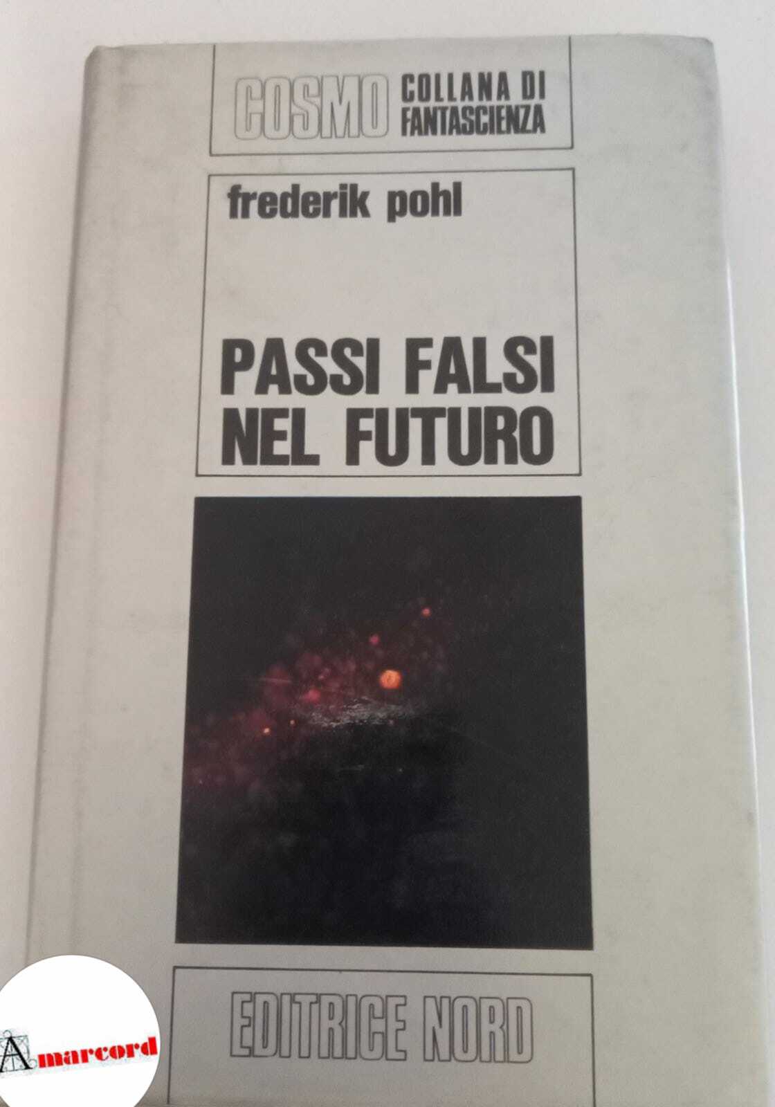 Pohl Frederick, Passi falsi nel futuro, Editrice Nord, s.d.