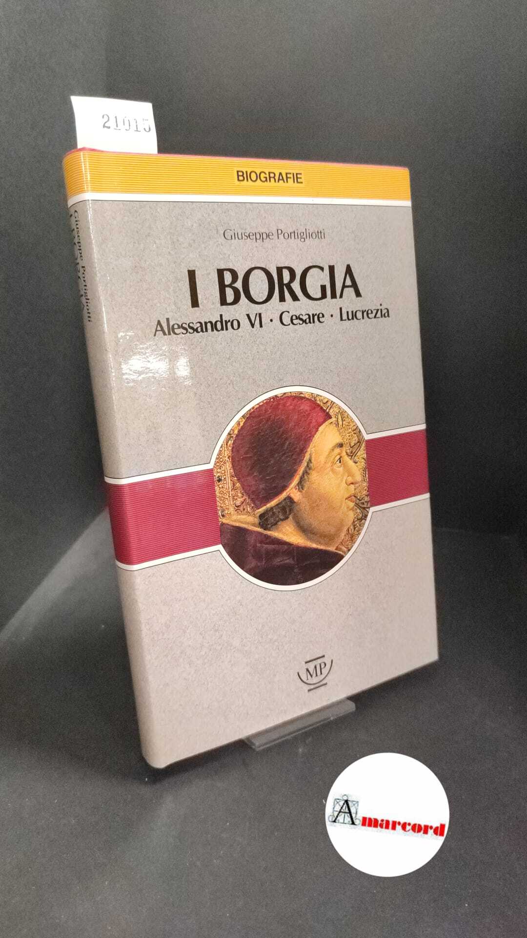 Portigliotti, Giuseppe. �I �Borgia : Alessandro 6., Cesare, Lucrezia. [Milano] …