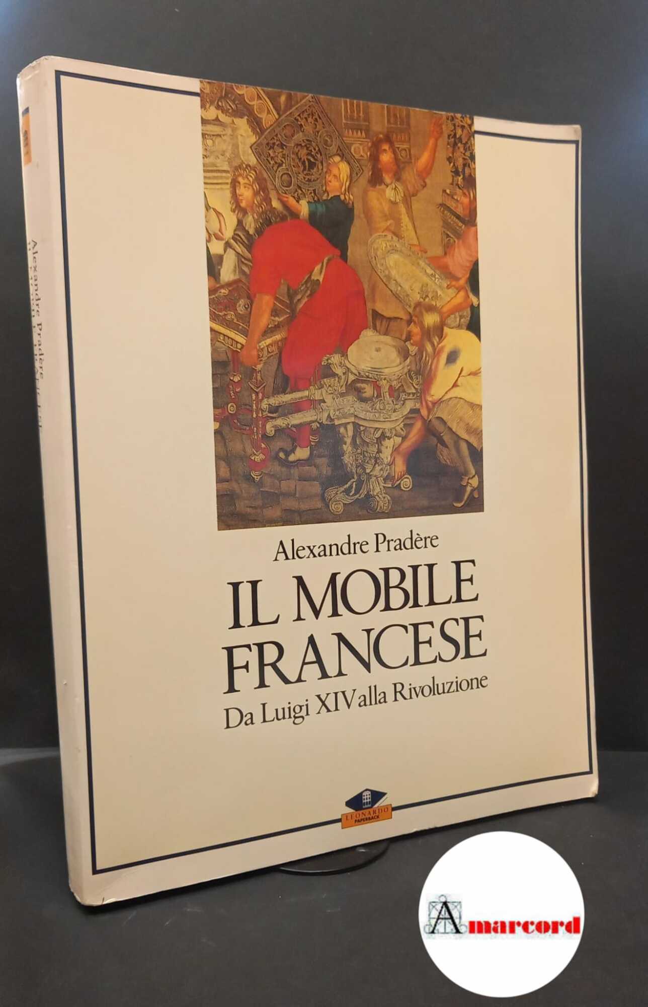 Pradère, Alexandre. Il mobile francese : da Luigi 14. alla …