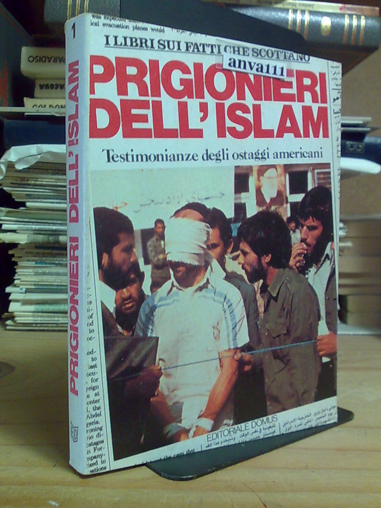 PRIGIONIERI DELL' ISLAM / TESTIMONIANZE DEGLI OSTAGGI AMERICANI - 1981