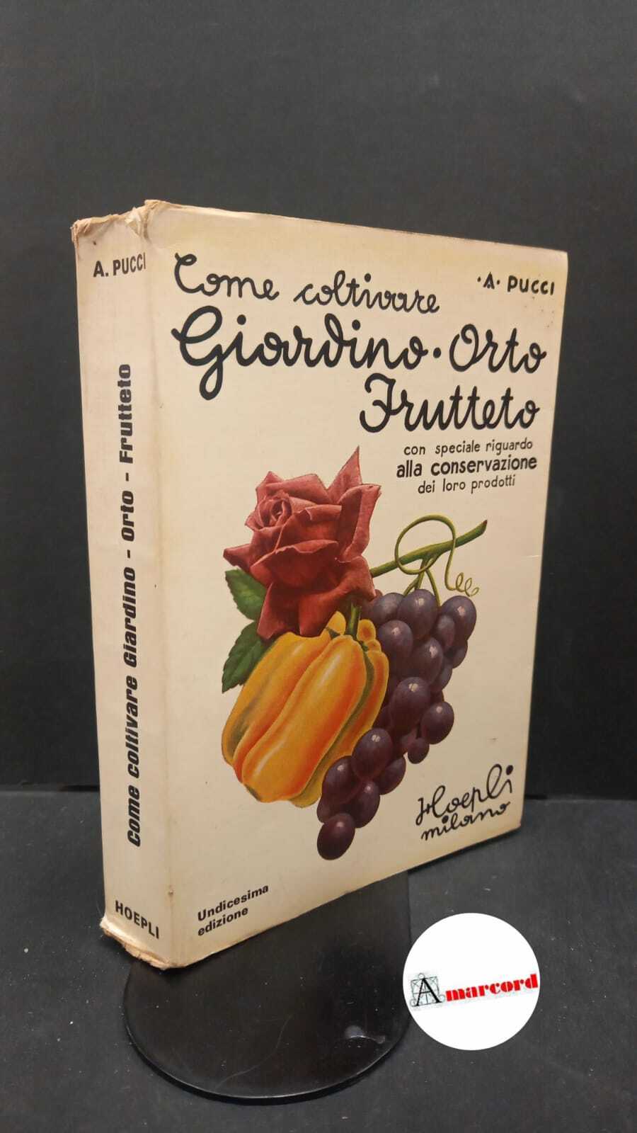 Pucci, Angiolo. Come coltivare il giardino, l'orto e il frutteto …