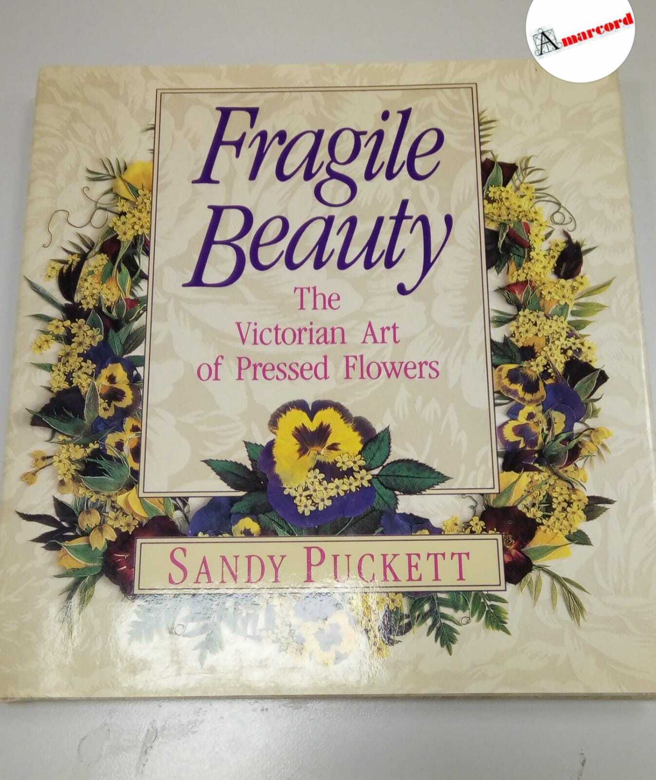 Puckett Sandy, Fragile beauty. The victorian art of pressed flowers., …
